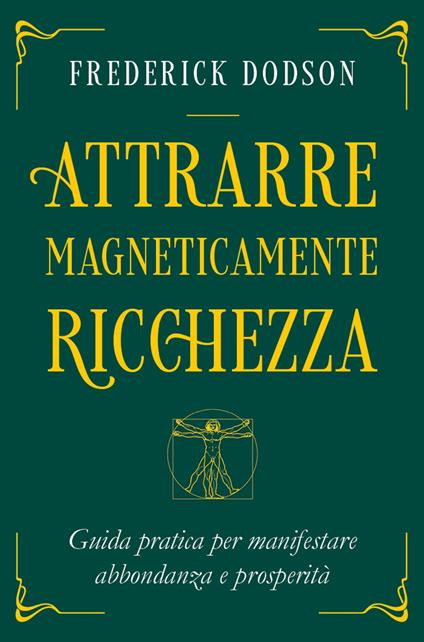 Attrarre magneticamente ricchezza. Guida pratica per manifestare abbondanza e prosperità - Frederick E. Dodson,Isabella Sollima - ebook