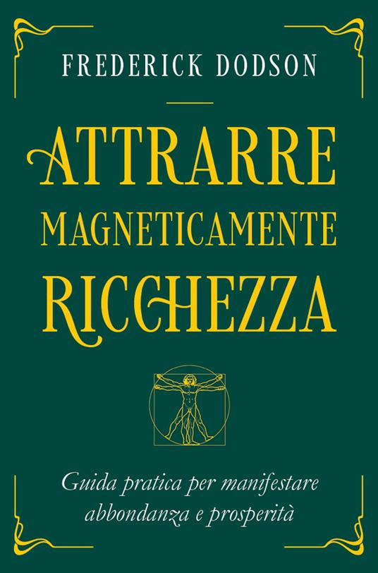 Attrarre magneticamente ricchezza. Guida pratica per manifestare abbondanza e prosperità - Frederick E. Dodson,Isabella Sollima - ebook