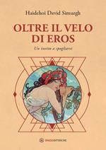 Oltre il velo di Eros. Un invito a spogliarsi