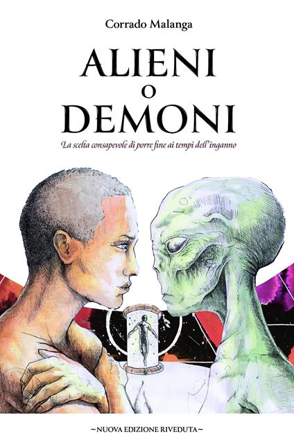 Alieni o demoni. La scelta consapevole di porre fine ai tempi dell'inganno - Corrado Malanga - ebook