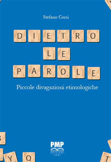 Dietro le parole. Piccole divagazioni etimologiche - Stefano Corsi - copertina