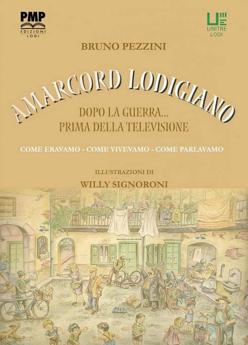 Amarcord lodigiano. Dopo la guerra... prima della televisione - Bruno Pezzini - copertina