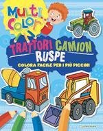 Trattori camion ruspe. Multicolor. Ediz. illustrata