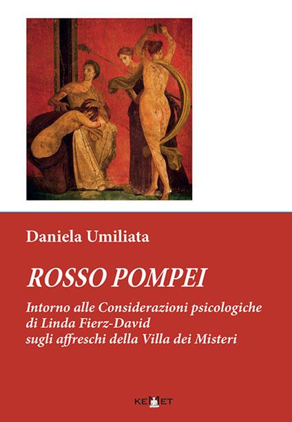 Rosso Pompei. Intorno alle considerazioni psicologiche di Linda Fierz-David sugli affreschi della Villa dei Misteri - Daniela Umiliata - copertina