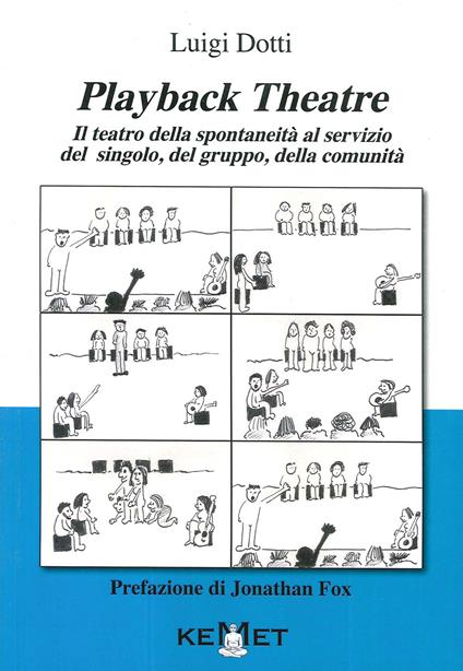 Playback Theatre. Il teatro della spontaneità al servizio del singolo, del gruppo, della comunità - Luigi Dotti - copertina