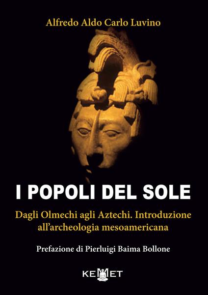 I popoli del sole. Dagli Olmechi agli Aztechi. Introduzione all'archeologia mesoamericana - Alfredo Aldo Carlo Luvino - copertina