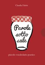 Parole sotto sale. Piccolo vocabolario poetico