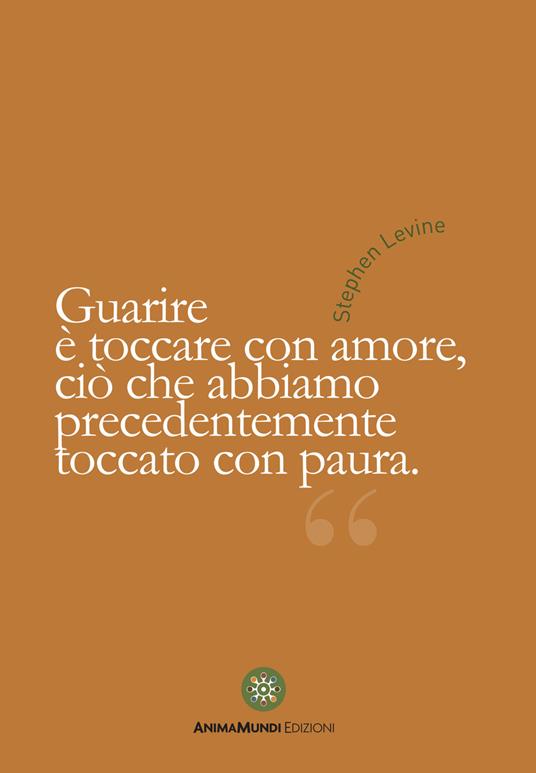 Guarire è toccare con amore - Stephen Levine - copertina