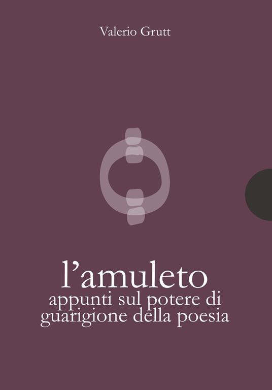 L'amuleto. Appunti sul potere di guarigione della poesia - Valerio Grutt - copertina