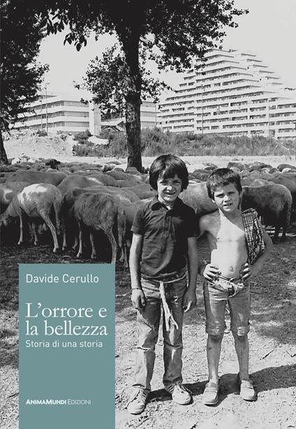 L'orrore e la bellezza. Storia di una storia - Davide Cerullo - copertina