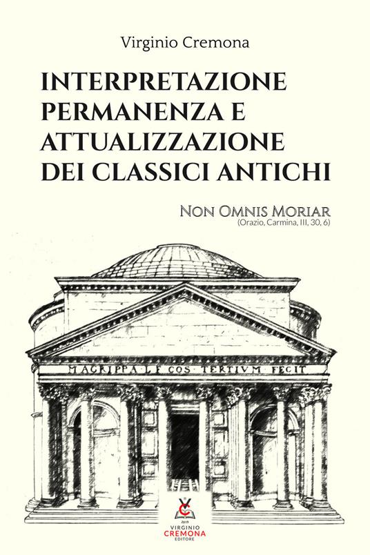 Interpretazione, permanenza e attualizzazione dei classici antichi - Virginio Cremona - copertina