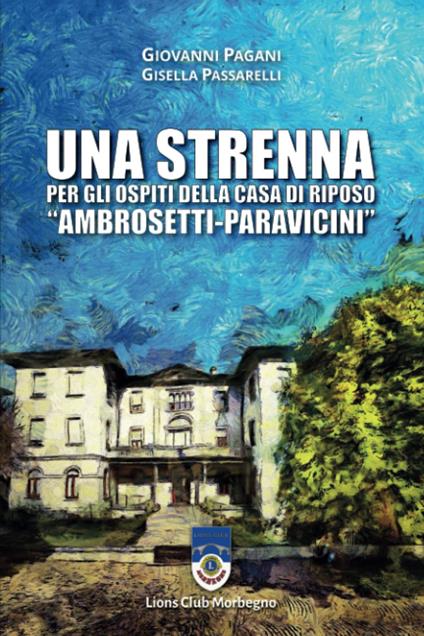 Una strenna per gli ospiti della Casa di Riposo "Ambrosetti-Paravicini". Ediz. a caratteri grandi - Giovanni Pagani,Gisella Passarelli - copertina