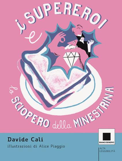 I supereroi e lo sciopero della minestrina. Ediz. ad alta leggibilità - Davide Calì - copertina