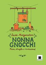 Nonna gnocchi: pizza, streghe e rivoluzione. Ediz. illustrata