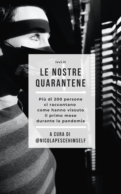 Le nostre quarantene. Più di 200 persone ci raccontano come hanno vissuto il primo mese durante la pandemia - copertina