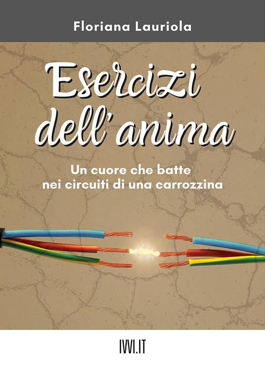 Esercizi dell'anima. Un cuore che batte nei circuiti di una carrozzina - Floriana Lauriola - copertina