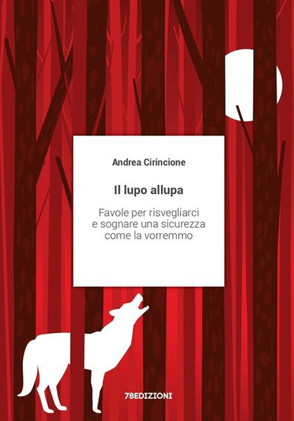 Il lupo allupa. Favole per risvegliarci e sognare una sicurezza come la vorremmo - Andrea Cirincione - copertina