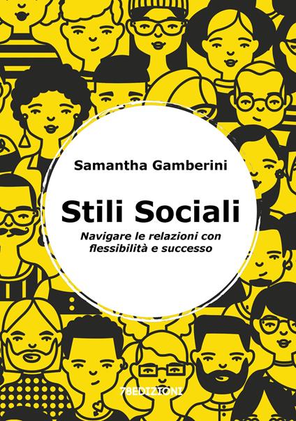 Stili sociali. Navigare le relazioni con flessibilità e successo - Samantha Gamberini - copertina