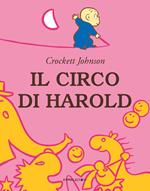 Il circo di Harold. Ediz. a colori