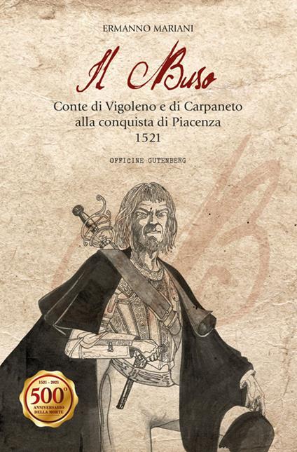 Il Buso. Conte di Carpaneto e Vigoleno alla conquista di Piacenza 1521 - Ermanno Mariani - copertina