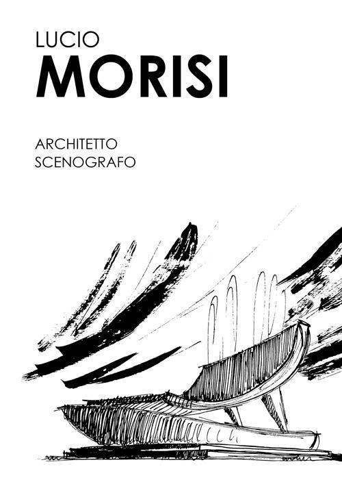 Lucio Morisi. Architetto scenografo - Gianluca Timò,Giovanni Battista Menzani - copertina