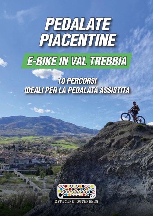 Pedalate piacentine, e-bike in val Trebbia. 10 percorsi ideali per la pedalata assistita - Giovanni Gardella,Luigi Gini,Andrea Monfasani - copertina