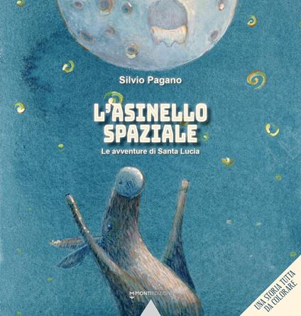 L'asinello spaziale. Le avventure di Santa Lucia. Ediz. illustrata - Silvio Pagano - copertina