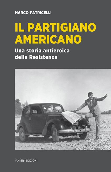 Il partigiano americano. Una storia antieroica della Resistenza - Marco Patricelli - ebook