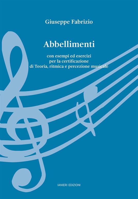 Abbellimenti. Con esempi ed esercizi per la certificazione di Teoria, ritmica e percezione musicale - Giuseppe Fabrizio - copertina