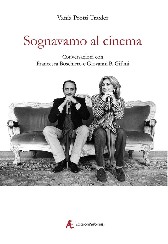 Sognavamo al cinema. Conversazioni con Francesca Boschiero e Giovanni B. Gifuni - Vania Protti Traxler - copertina