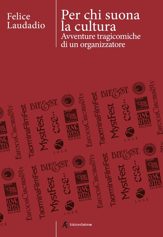 Per chi suona la cultura. Avventure tragicomiche di un organizzatore - Felice Laudadio - copertina