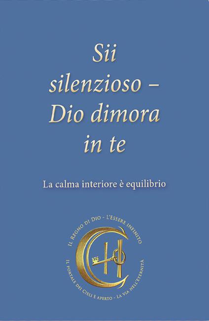 Sii silenzioso. Dio dimora in te. La calma interiore è equilibrio - Gabriele - copertina