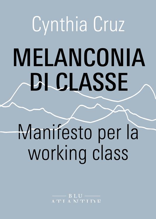 Melanconia di classe. Manifesto per la working class - Cynthia Cruz - copertina