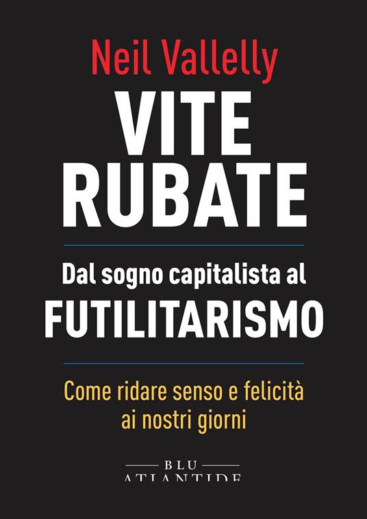 Vite rubate. Dal sogno capitalista al futilitarismo - Neil Vallelly,Thomas Fazi - ebook