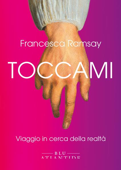 Toccami. Viaggio in cerca della realtà - Francesca Ramsay,Paola De Angelis - ebook