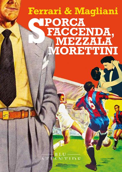 Sporca faccenda, mezzala Morettini - Marco Ferrari,Marino Magliani - ebook