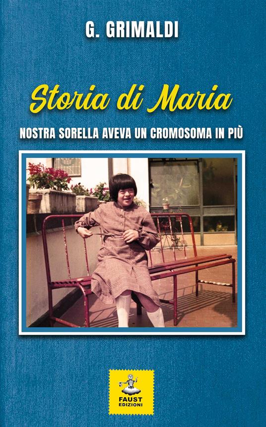 Storia di Maria. Nostra sorella aveva un cromosoma in più - G. Grimaldi - copertina