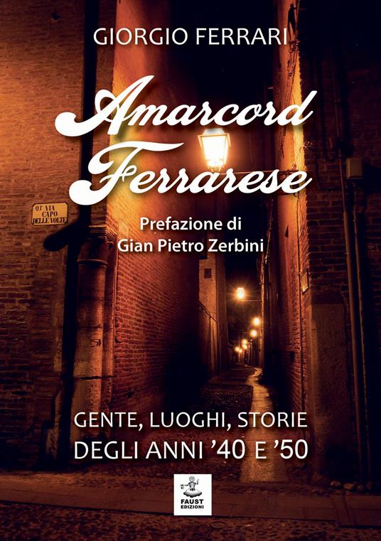 Amarcord ferrarese. Gente, luoghi, storie degli anni '40 e '50 - Giorgio Ferrari - copertina