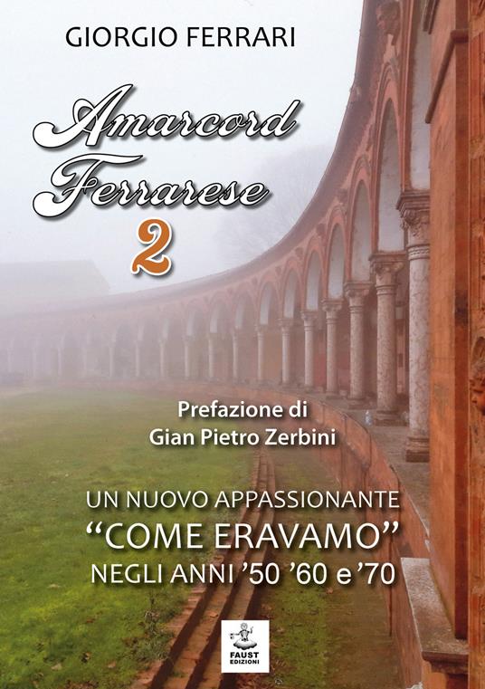 Amarcord ferrarese. Un nuovo appassionante «come eravamo» negli anni '50 '60 e '70. Nuova ediz.. Vol. 2 - Giorgio Ferrari - copertina