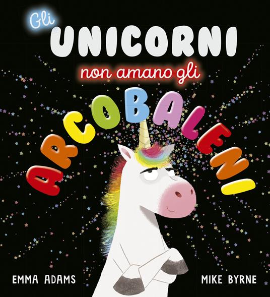 Gli unicorni non amano gli arcobaleni. Ediz. a colori - Emma Adams - copertina