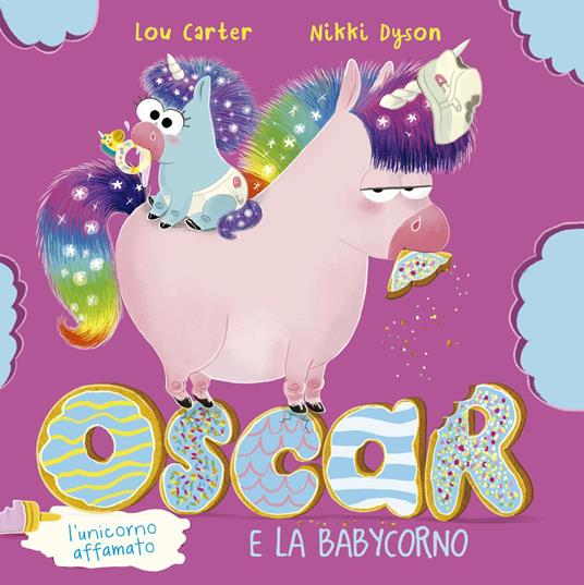 Oscar (l'unicorno affamato) e la babycorno. Ediz. illustrata - Lou Carter - copertina