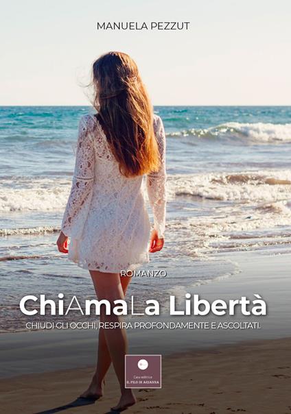 Chiamala libertà. Chiudi gli occhi, respira profondamente e ascoltati - Manuela Pezzut - copertina