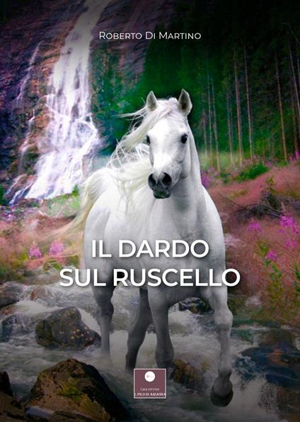 Il dardo sul ruscello - Roberto Di Martino - copertina