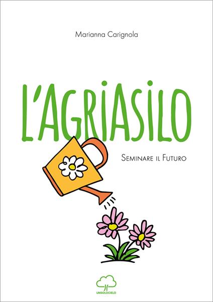 L'agriasilo. Seminare il futuro - Marianna Carignola - copertina