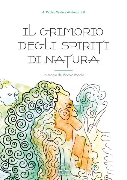 Il grimorio degli spiriti di natura. La magia del piccolo popolo - A. Picchio Verde,Aindreas Fàél - copertina