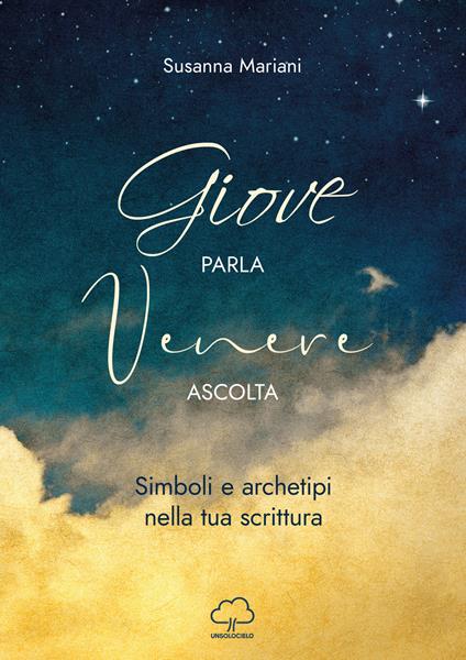 Giove parla Venere ascolta. Simboli e archetipi nella tua scrittura - Susanna Mariani - copertina