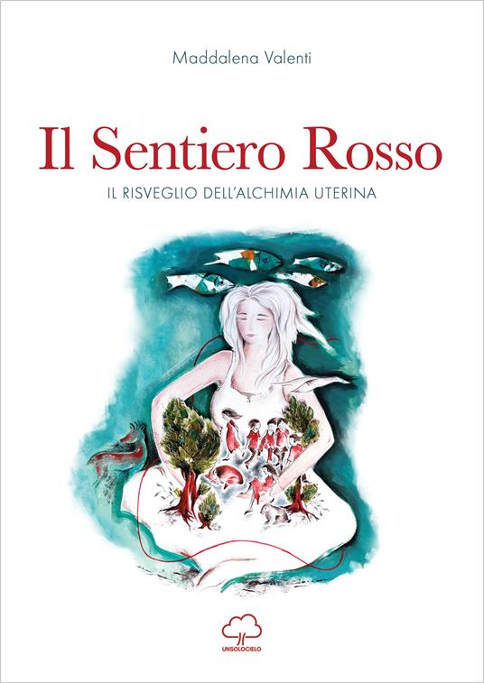 Il sentiero rosso. Il risveglio dell'alchimia uterina - Maddalena Valenti - copertina