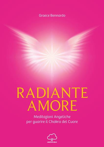 Radiante amore. Meditazioni angeliche per guarire il chakra del cuore - Graece Bennardo - copertina