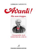 Avanti! Ma non troppo. L'insospettabile vita di Edmondo De Amicis