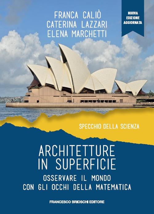 Architetture in superficie. Osservare il mondo con gli occhi della matematica - Franca Caliò,Caterina Lazzari,Elena Marchetti - copertina